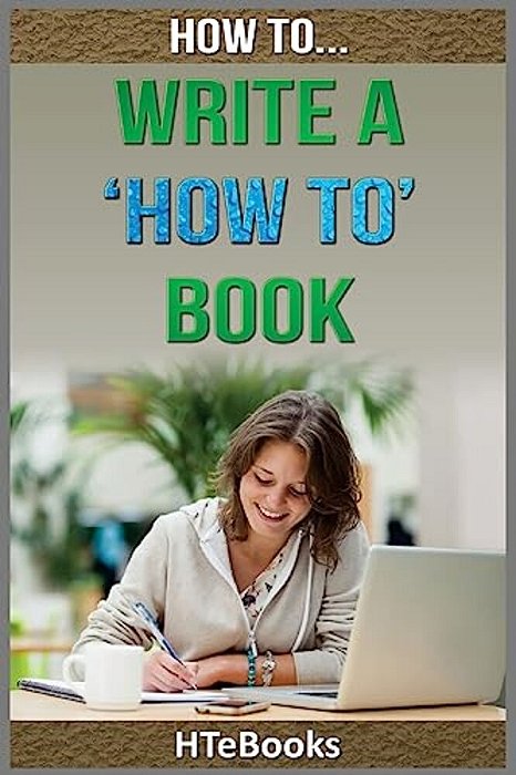 How To Write A How To Book: Quick Start Guide-..