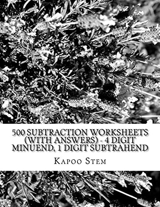 500 Subtraction Worksheets (With Answers) - 4 Digit Minuend, 1 Digit Subtrahend: Maths Practice Workbook-..