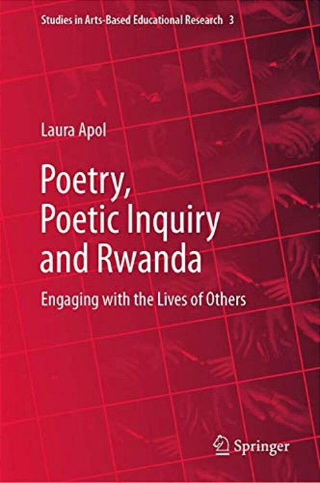 Poetry, Poetic Inquiry And Rwanda: Engaging With The Lives Of Others-..