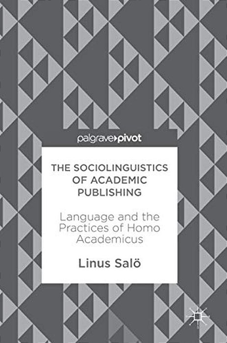 The Sociolinguistics Of Academic Publishing: Language And The Practices Of Homo Academicus-..
