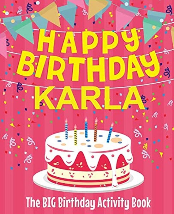 Happy Birthday Karla - The Big Birthday Activity Book: (Personalized Children's Activity Book)-..