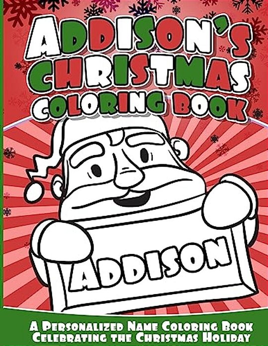 Addison's Christmas Coloring Book: A Personalized Name Coloring Book Celebrating The Christmas Holiday-..