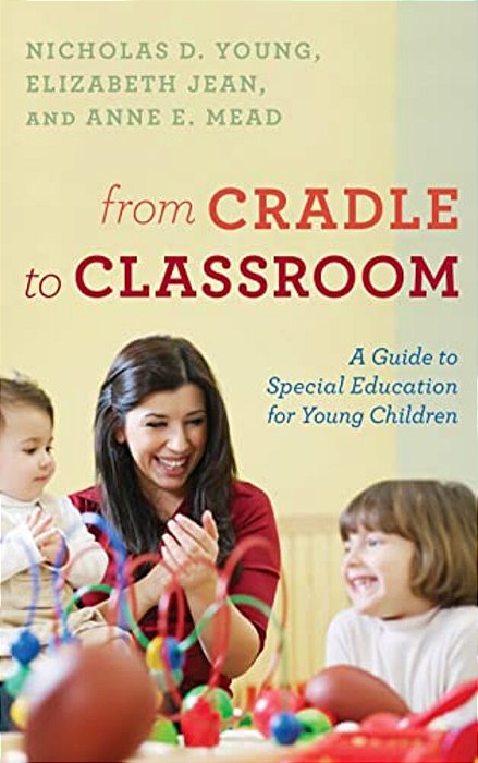 From Cradle To Classroom: A Guide To Special Education For Young Children-..