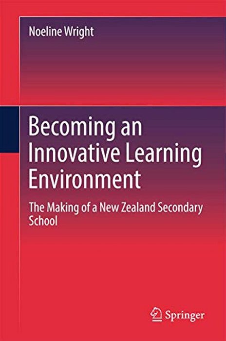 Becoming An Innovative Learning Environment: The Making Of A New Zealand Secondary School-..