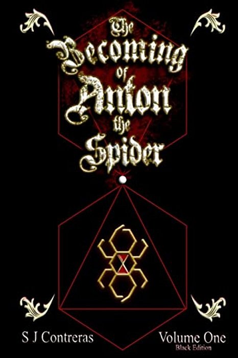 The Becoming Of Anton The Spider - Volume One (Black Edition): The Contrarian Chronicles - Book One, Volume One-..