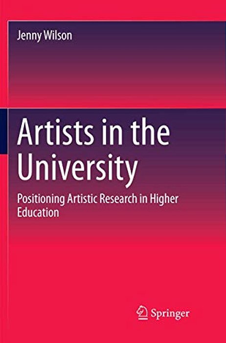 Artists In The University: Positioning Artistic Research In Higher Education-..