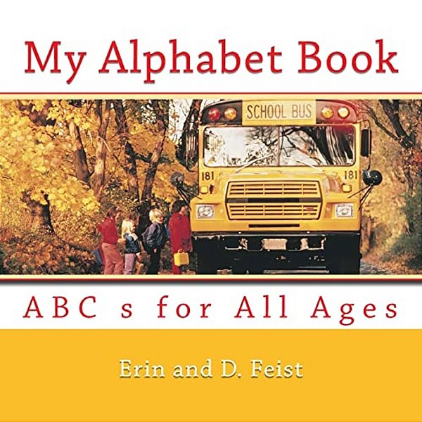 My Alphabet Book: Abc S For All Ages-..