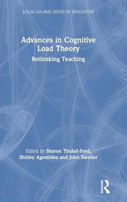 Advances In Cognitive Load Theory: Rethinking Teaching-..
