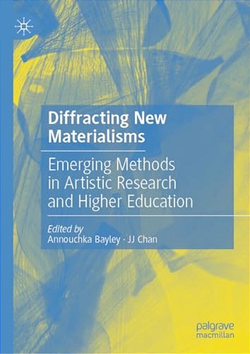 Diffracting New Materialisms: Emerging Methods In Artistic Research And Higher Education-..