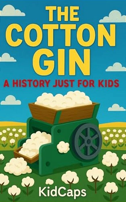 The Cotton Gin: A History Just For Kids-..