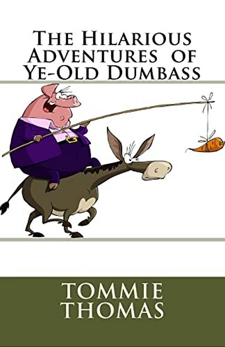 The Hilarious Adventures Of Ye-Old Dumbass-..
