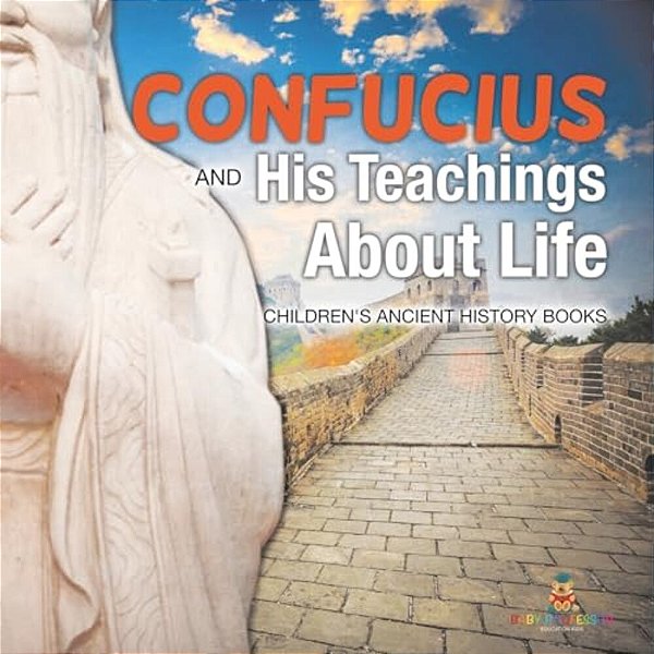 Confucius And His Teachings About Life- Children's Ancient History Books-..