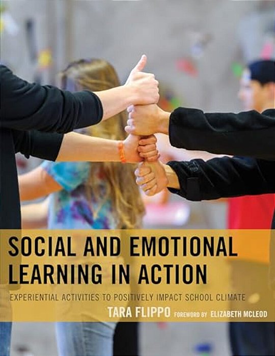 Social And Emotional Learning In Action: Experiential Activities To Positively Impact School Climate-..