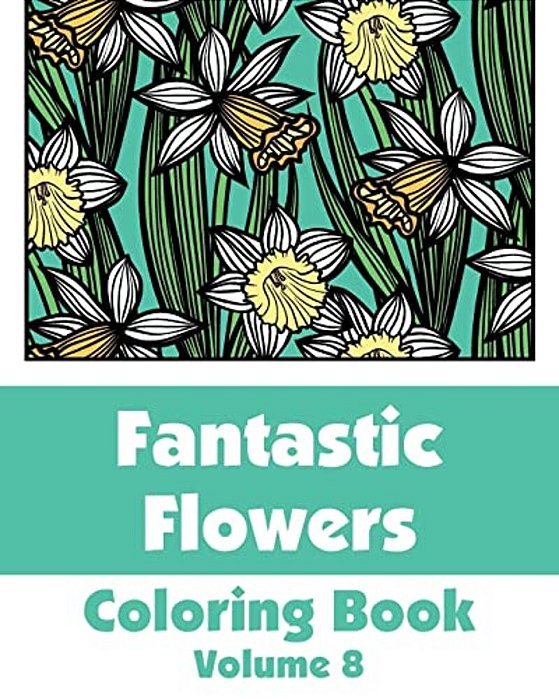 Fantastic Flowers Coloring Book (Volume 8)-..