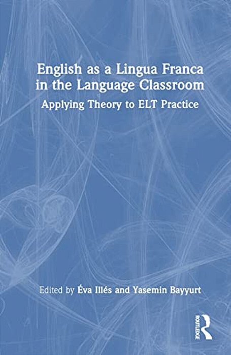 English As A Lingua Franca In The Language Classroom: Applying Theory To ELT Practice-..