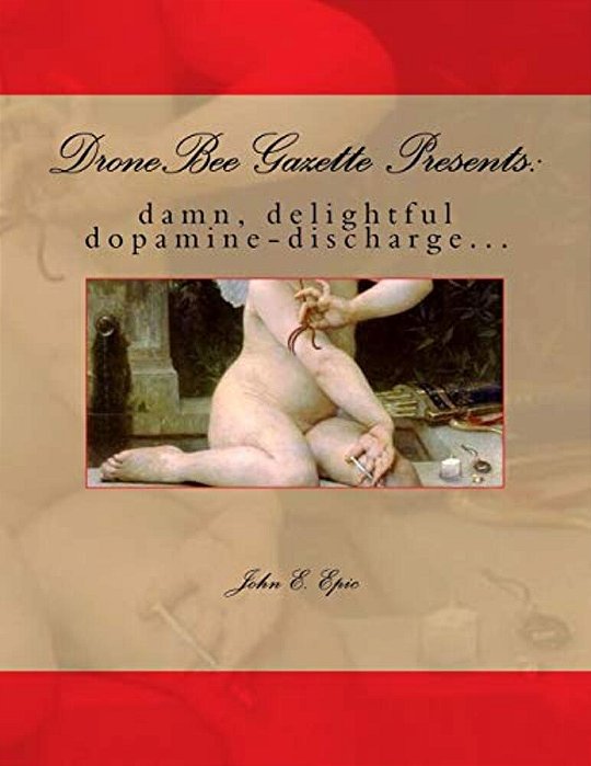 Dronebee Gazette Presents:: Damn, Delightful Dopamine-Discharge... -..