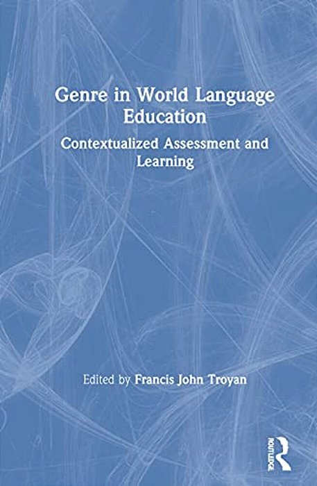 Genre In World Language Education: Contextualized Assessment And Learning-..