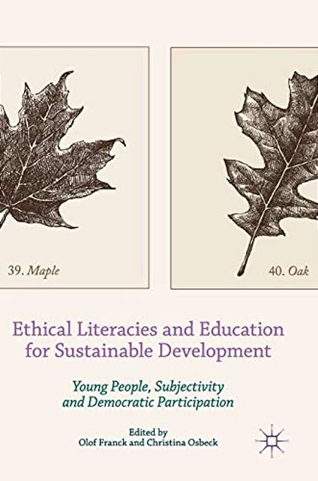 Ethical Literacies And Education For Sustainable Development: Young People, Subjectivity And Democratic Participation-..
