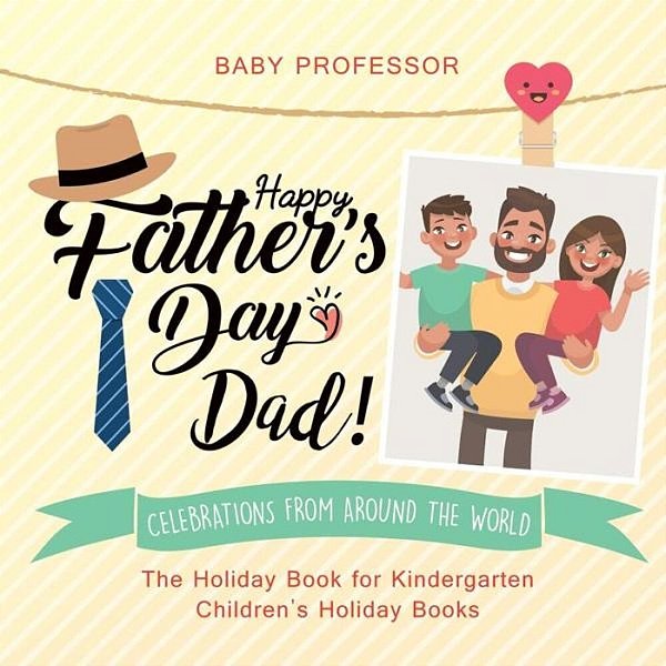Happy Father's Day, Dad! Celebrations From Around The World - The Holiday Book For Kindergarten Children's Holiday Books-..