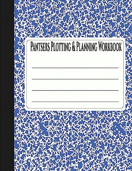 Pantsers Plotting & Planning Workbook 30-..