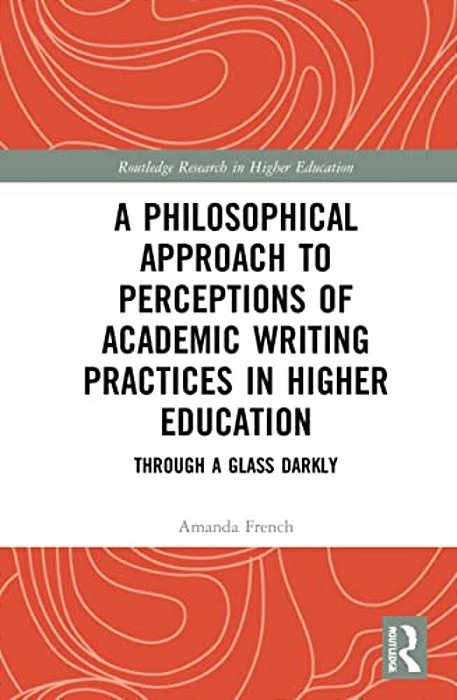 A Philosophical Approach To Perceptions Of Academic Writing Practices In Higher Education: Through A Glass Darkly-..