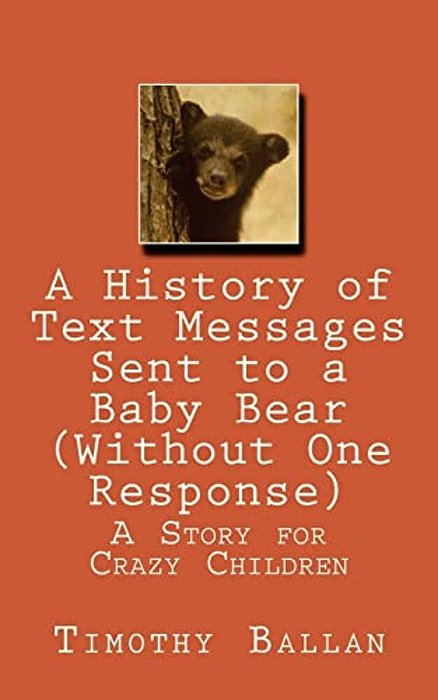A History Of Text Messages Sent To A Baby Bear (Without One Response)-..