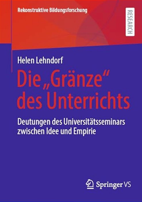 Die "Gränze" Des Unterrichts: Deutungen Des Universitätsseminars Zwischen Idee Und Empirie-..