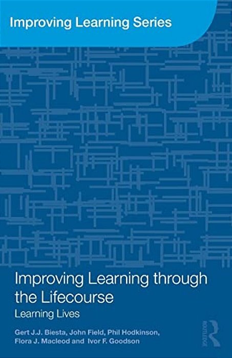 Improving Learning Through The Lifecourse: Learning Lives-..