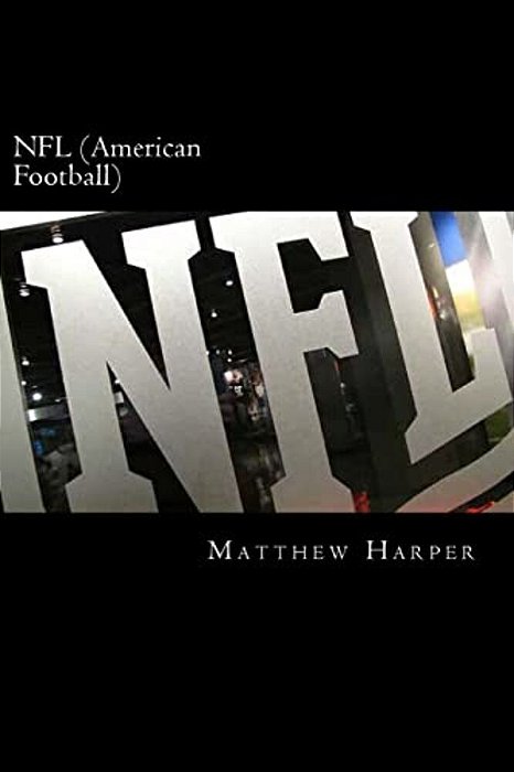 Nfl (American Football): A Fascinating Book Containing Nfl Facts, Trivia, Images & Memory Recall Quiz: Suitable For Adults & Children-..