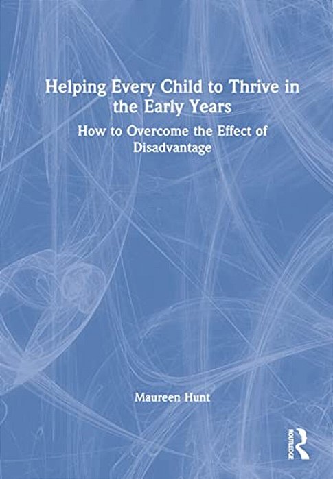 Helping Every Child To Thrive In The Early Years: How To Overcome The Effect Of Disadvantage-..