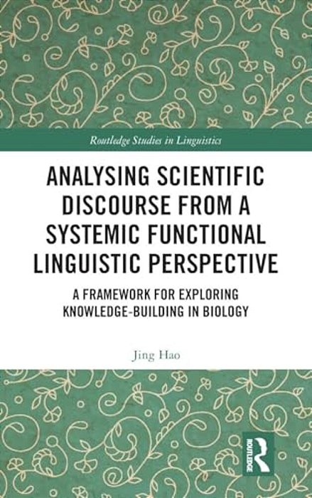 Analysing Scientific Discourse From A Systemic Functional Linguistic Perspective: A Framework For Exploring Knowledge Building In Biology-..