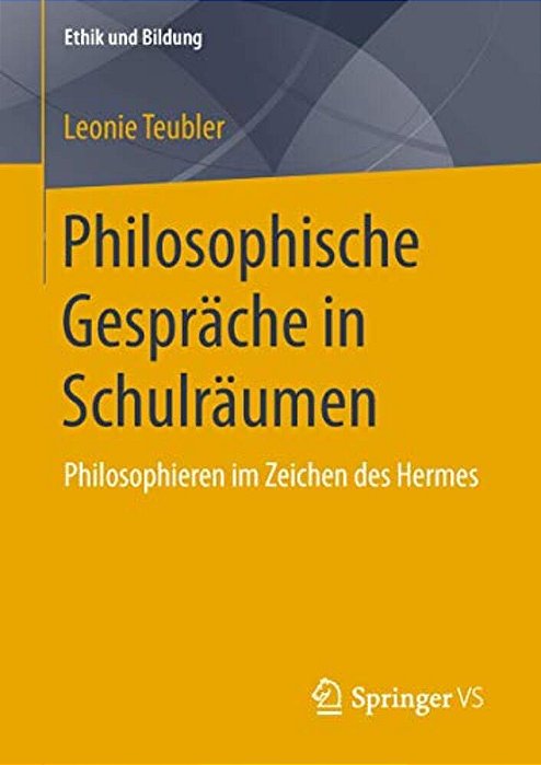 Philosophische Gespräche In Schulräumen: Philosophieren Im Zeichen Des Hermes-..