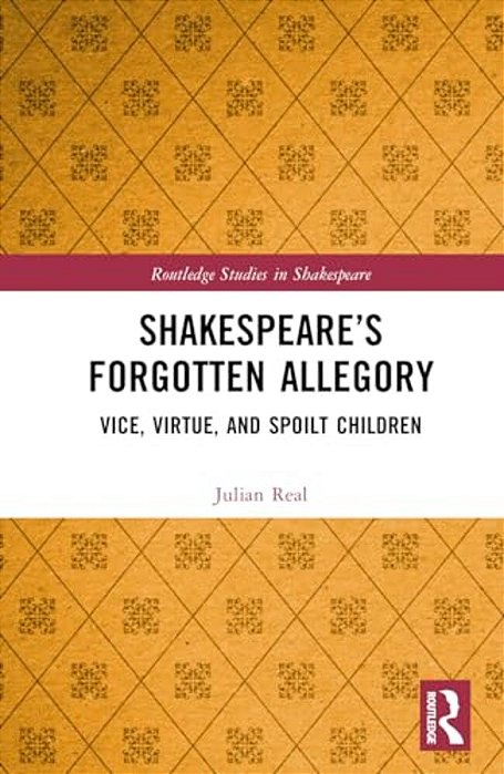 Shakespeare's Forgotten Allegory: Vice, Virtue, And Spoilt Children-..