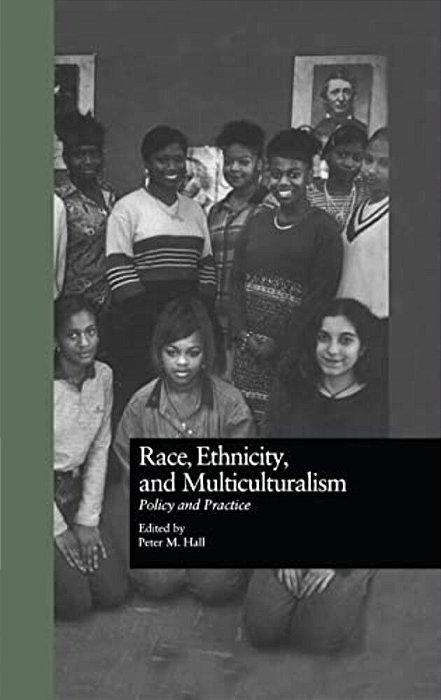 Race, Ethnicity, And Multiculturalism: Policy And Practice-..
