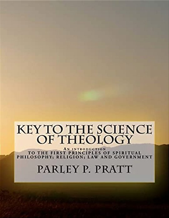 Key To The Science Of Theology: An Introduction To The First Principles Of Spiritual Philosophy; Religion; Law And Government; As Delivered By The Anc-..
