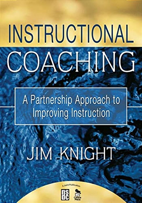Instructional Coaching: A Partnership Approach To Improving Instruction-..