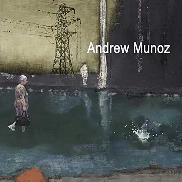 Andrew Munoz: Paintings 2007 - 2014-..