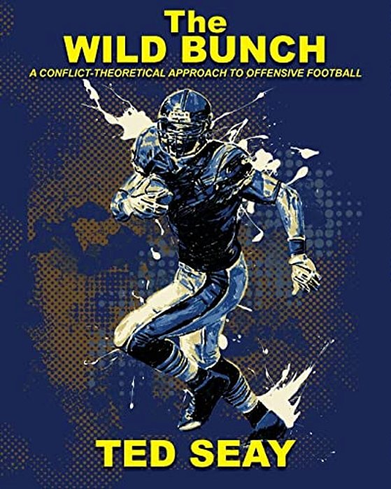 The Wild Bunch: A Conflict-Theoretical Approach To Offensive Football-..