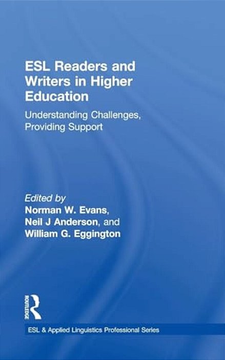 Esl Readers And Writers In Higher Education: Understanding Challenges, Providing Support-..
