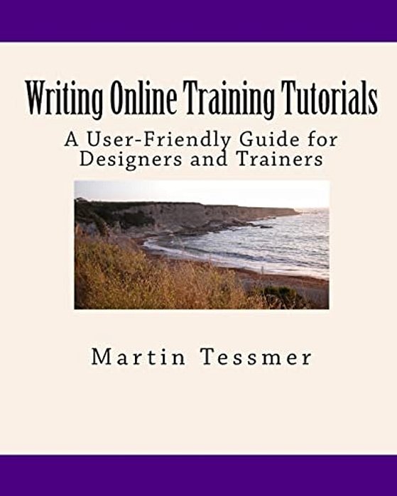 Writing Online Training Tutorials: A User-Friendly Guide For Designers And Trainers-..