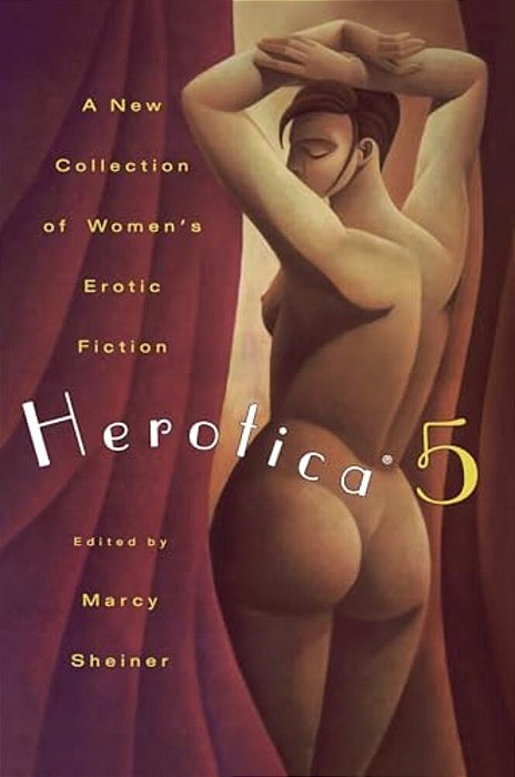 Herotica 5: A New Collection Of Women's Erotic Fiction-..