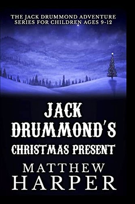 Jack Drummond's Christmas Present: Adventure Series For Children Ages 9-12-..