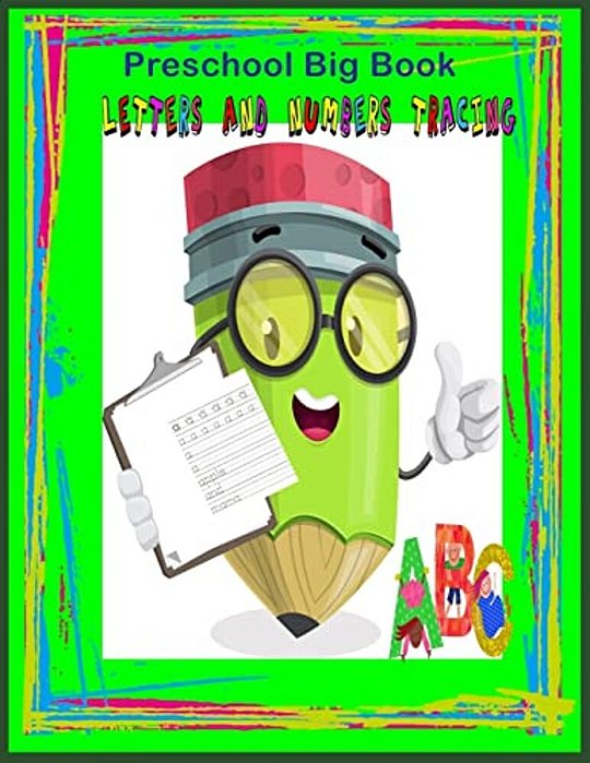 Preschool Big Book Letters And Number Tracing: Preschool Workbook/Practice Tracing/Letters And Number Tracing/Fun Learning-..
