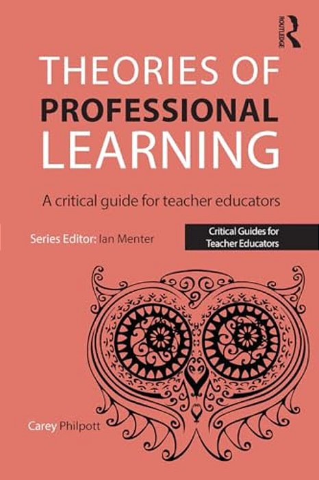 Theories Of Professional Learning: A Critical Guide For Teacher Educators-..