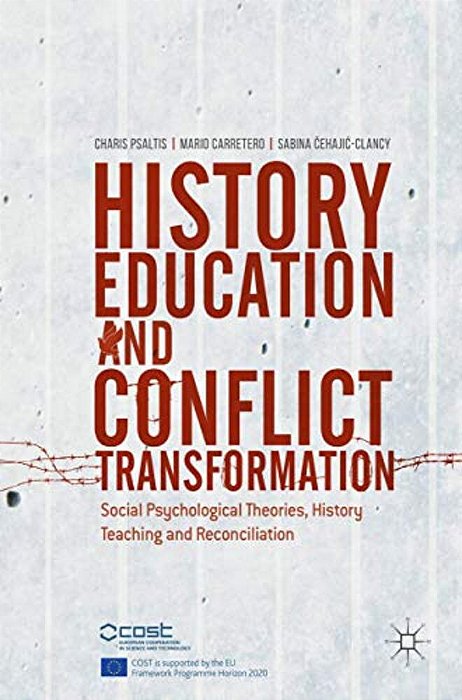 History Education And Conflict Transformation: Social Psychological Theories, History Teaching And Reconciliation-..