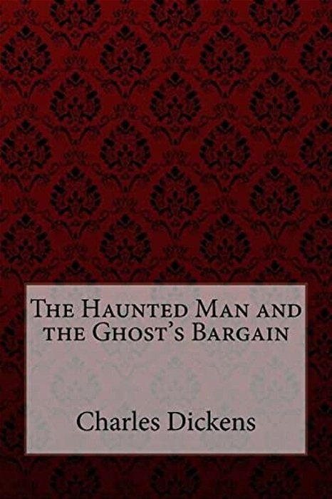 The Haunted Man And The Ghost's Bargain-..