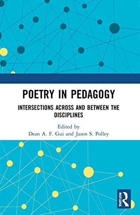 Poetry In Pedagogy: Intersections Across And Between The Disciplines-..