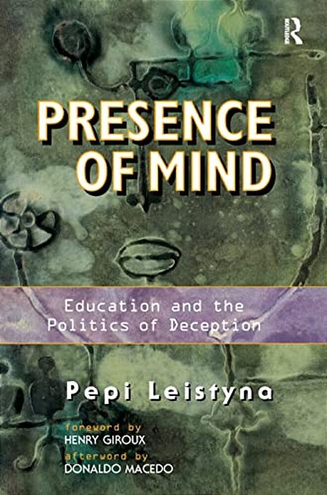 Presence Of Mind: Education And The Politics Of Deception-..