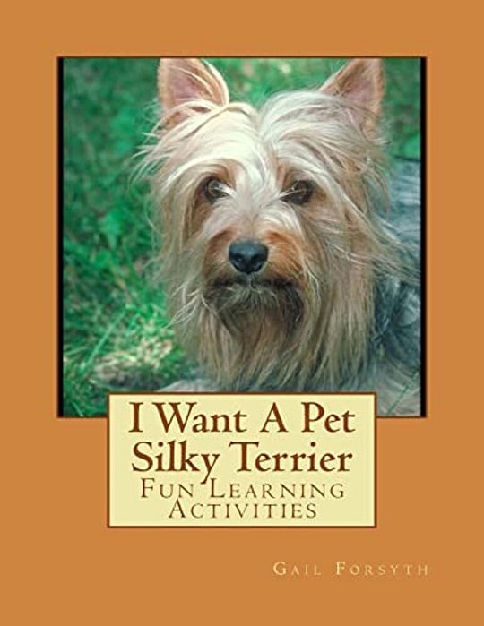I Want A Pet Silky Terrier: Fun Learning Activities-..