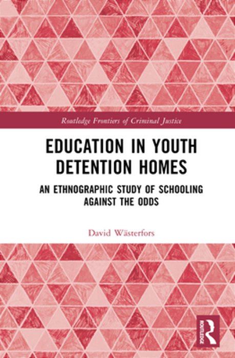 Education In Youth Detention Homes: An Ethnographic Study Of Schooling Against The Odds-..